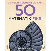 Gerçekten Bilmeniz Gereken 50 Matematik Fikri - Tony Crilly - Domingo Yayınevi