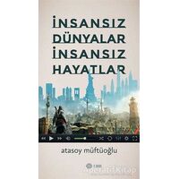 İnsansız Dünyalar İnsansız Hayatlar - Atasoy Müftüoğlu - Mahya Yayınları