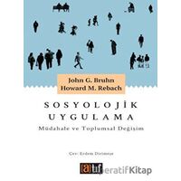 Sosyolojik Uygulama: Müdahale ve Toplumsal Değişim - John G. Bruhn - Atıf Yayınları