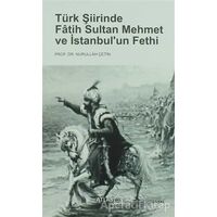 Türk Şiirinde Fatih Sultan Mehmet ve İstanbul’un Fethi - Nurullah Çetin - Atlas Kitap