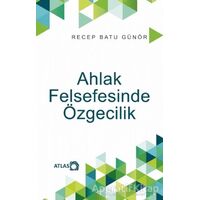 Ahlak Felsefesinde Özgecilik - Recep Batu Günör - Atlas Kitap