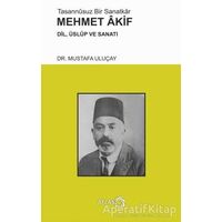 Tasannusuz Bir Sanatkar Mehmet Akif - Mustafa Uluçay - Atlas Kitap