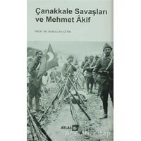 Çanakkale Savaşları ve Mehmet Akif - Nurullah Çetin - Atlas Kitap