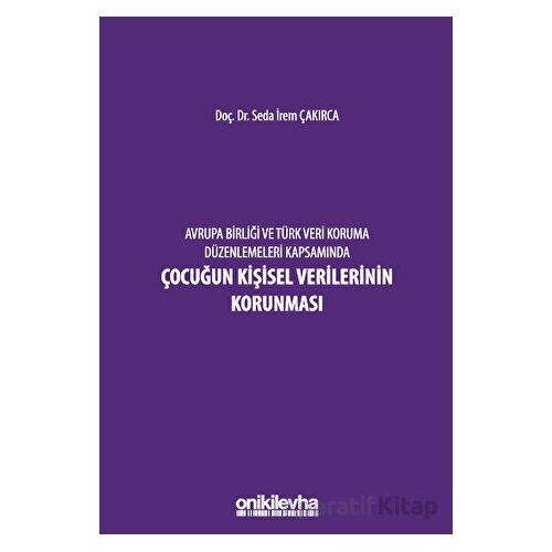 Avrupa Birliği ve Türk Veri Koruma Düzenlemeleri Kapsamında Çocuğun Kişisel Verilerinin Korunması