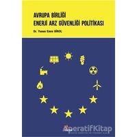 Avrupa Birliği Enerji Arz Güvenliği Politikası - Yunus Emre Birol - Kriter Yayınları