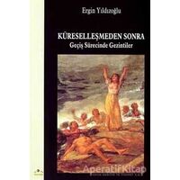 Küreselleşmeden Sonra Geçiş Sürecinde Gezintiler - Ergin Yıldızoğlu - Ütopya Yayınevi