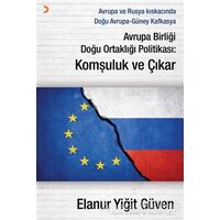 Avrupa Birliği Doğu Ortaklığı Politikası: Komşuluk ve Çıkar - Elanur Yiğit Güven - Cinius Yayınları