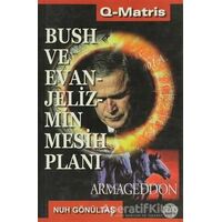 Bush ve Evanjelizmin Mesih Planı - Nuh Gönültaş - Q-Matris Yayınları
