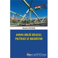 Avrupa Birliği Bölgesel Politikası ve Macaristan - Mustafa Atatorun - Kriter Yayınları