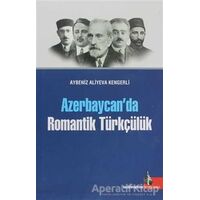 Azerbaycan’da Romantik Türkçülük - Aybeniz Aliyeva Kengerli - Doğu Kütüphanesi