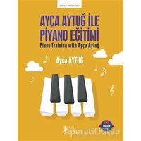 Ayça Aytuğ ile Piyano Eğitimi - Ayça Aytuğ - Müzik Eğitimi Yayınları