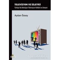 Televizyon ve İzleyici - Aydan Özsoy - Ütopya Yayınevi
