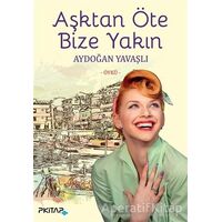 Aşktan Öte Bize Yakın - Aydoğan Yavaşlı - P Kitap Yayıncılık