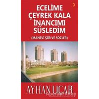 Ecelime Çeyrek Kala İnancımı Süsledim - Ayhan Uçar - Cinius Yayınları