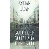 Gölgeler Notalara Dönüştü - Ayhan Uçar - Cinius Yayınları