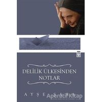 Delilik Ülkesinden Notlar - Ayşe Şasa - Timaş Yayınları