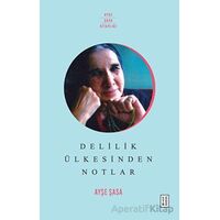 Delilik Ülkesinden Notlar - Ayşe Şasa - Ketebe Yayınları