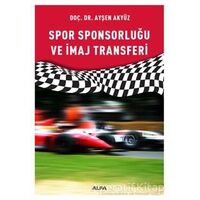 Spor Sponsorluğu ve İmaj Transferi - Ayşen Akyüz - Alfa Yayınları