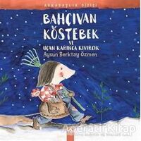 Bahçıvan Köstebek ve Uçan Karınca Kıvırcık - Aysun Berktay Özmen - Altın Kitaplar