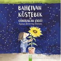 Bahçıvan Köstebek ve Günebakan Çiçeği - Aysun Berktay Özmen - Altın Kitaplar