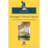 Heideggere Yolunuz Düşerse - Aysun Gür - Sentez Yayınları