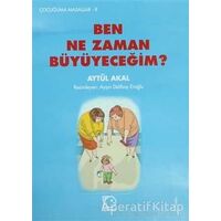 Ben Ne Zaman Büyüyeceğim? - Aytül Akal - Uçanbalık Yayıncılık