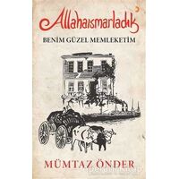 Allahaısmarladık Benim Güzel Memleketim - Mümtaz Önder - Cinius Yayınları