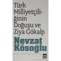 Türk Milliyetçiliğinin Doğuşu ve Ziya Gökalp - Nevzat Kösoğlu - Ötüken Neşriyat