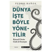 Dünya İşte Böyle Yönetilir - Pedro Banos - Epsilon Yayınevi