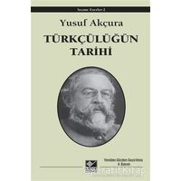 Türkçülüğün Tarihi - Yusuf Akçura - Kaynak Yayınları