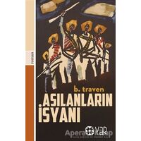 Asılanların İsyanı - B. Traven - Yar Yayınları