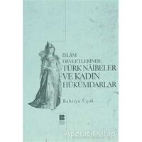 İslam Devletlerinde Türk Naibeler ve Kadın Hükümdarlar - Bahriye Üçok - Bilge Kültür Sanat