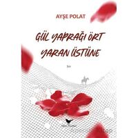 Gül Yaprağı Ört Yaran Üstüne - Ayşe Polat - Günce Yayınları