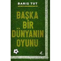 Başka Bir Dünyanın Oyunu - Barış Tut - Profil Kitap