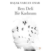 Ben Deli Bir Kadınım - Başak Varcan Onar - Cinius Yayınları