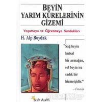 Beyin Yarım Kürelerinin Gizemi Yaşamaya ve Öğrenmeye Sundukları - H. Alp Boydak - Beyaz Yayınları