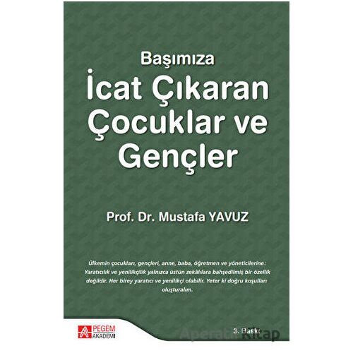 Başımıza İcat Çıkaran Çocuklar ve Gençler - Mustafa Yavuz - Pegem Akademi Yayıncılık