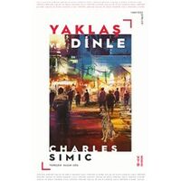 Yaklaş ve Dinle - Charles Simic - Ketebe Yayınları