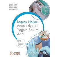 Başucu Notları: Anesteziyoloji Yoğun Bakım Ağrı - Reyhan Polat - Palme Yayıncılık