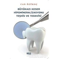 Büyükazı-Keser Hipomineralizasyonu Teşhis ve Tedavisi - Can Özükoç - Gece Kitaplığı