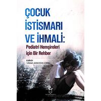 Çocuk İstismarı ve İhmali: Pediatri Hemşireleri için Bir Rehber - Kolektif - Akademisyen Kitabevi