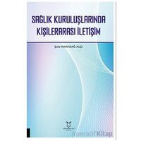 Sağlık Kuruluşlarında Kişilerarası İletişim - Şule Karadağ Alçı - Akademisyen Kitabevi