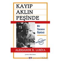Kayıp Aklın Peşinde - Bir Yaranın Öyküsü - Aleksandr R. Luriya - Say Yayınları