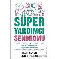 Süper Yardımcı Sendromu - Şefkatli İnsanlar İçin Hayatta Kalma Rehberi