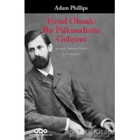 Freud Olmak: Bir Psikanalistin Gelişimi - Adam Phillips - Yapı Kredi Yayınları