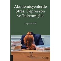 Akademisyenlerde Stres, Depresyon ve Tükenmişlik - Engin Gezer - Akademisyen Kitabevi