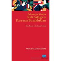 Psikososyal Yönüyle Ruh Sağlığı ve Davranış Bozuklukları - Aydın Ankay - Nobel Akademik Yayıncılık