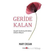 Geride Kalan - Kayıpla Yaralanmış Bir Ruhun İyileşme Hikayesi - Mary Cregan - Okuyan Us Yayınları