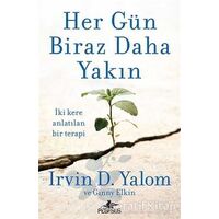 Her Gün Biraz Daha Yakın - Irvin D. Yalom - Pegasus Yayınları