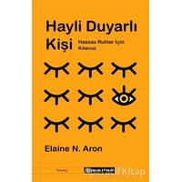 Hayli Duyarlı Kişi - Hassas Ruhlar İçin Kılavuz - Elaine N. Aron - Epsilon Yayınevi